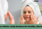 skincare rutina daily routines for healthy, glowing skin