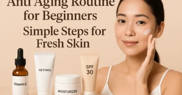anti aging routine for beginners simple steps for fresh skin
