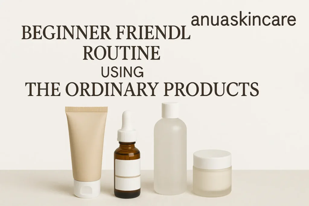 beginner friendly routine using the ordinary products