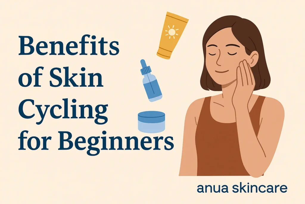 benefits of skin cycling for beginners