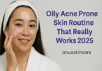 oily acne prone skin routine that really works 2025