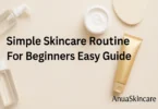 simple skincare routine for beginners easy guide