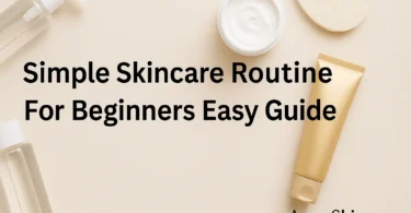 simple skincare routine for beginners easy guide