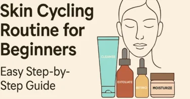 skin cycling routine for beginners easy step by step guide
