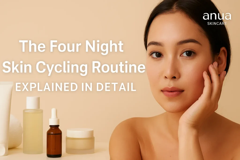 the four night skin cycling routine explained in detail
