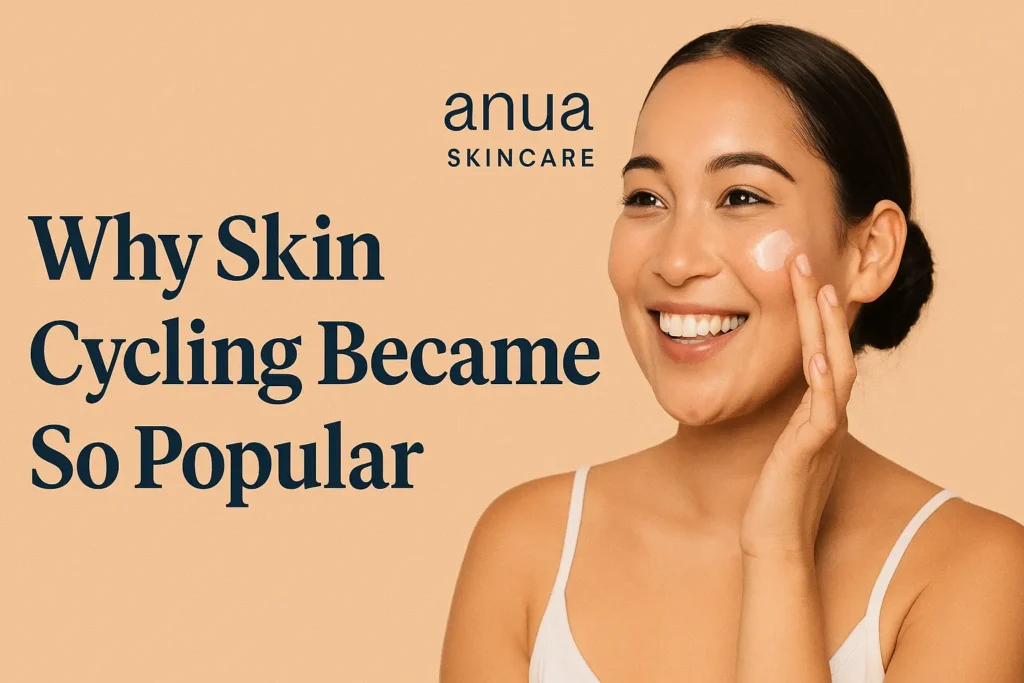why skin cycling became so popular