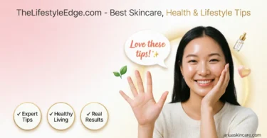 thelifestyleedge com best skincare health and lifestyle tips